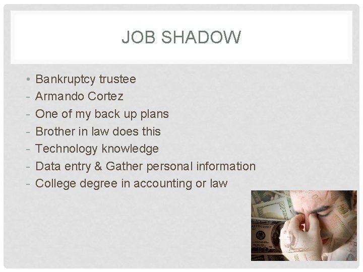 JOB SHADOW • - Bankruptcy trustee Armando Cortez One of my back up plans