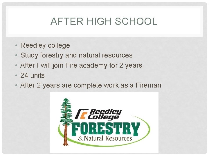 AFTER HIGH SCHOOL • • • Reedley college Study forestry and natural resources After