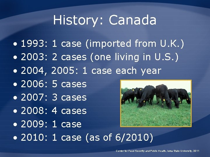 History: Canada • 1993: 1 case (imported from U. K. ) • 2003: 2