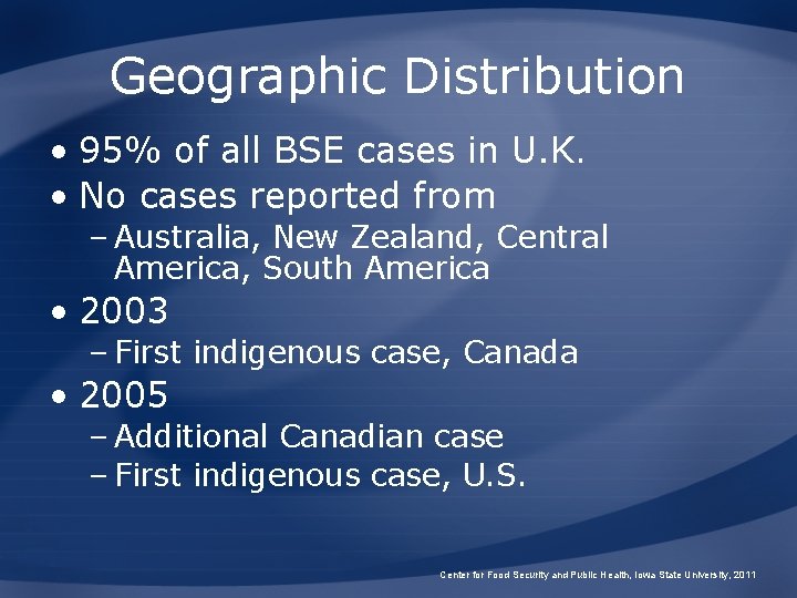 Geographic Distribution • 95% of all BSE cases in U. K. • No cases