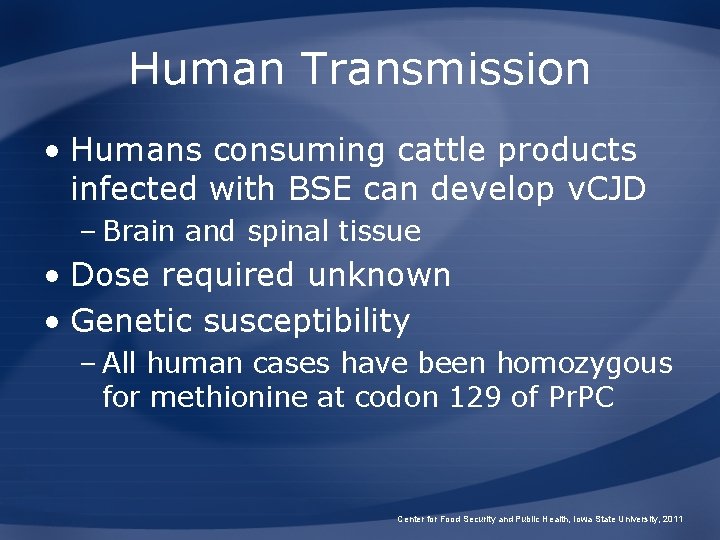 Human Transmission • Humans consuming cattle products infected with BSE can develop v. CJD