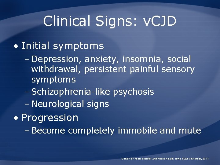 Clinical Signs: v. CJD • Initial symptoms – Depression, anxiety, insomnia, social withdrawal, persistent