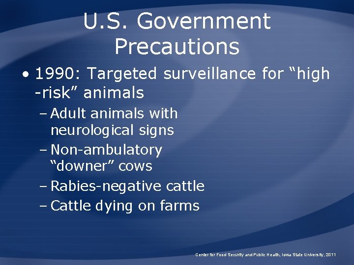 U. S. Government Precautions • 1990: Targeted surveillance for “high -risk” animals – Adult