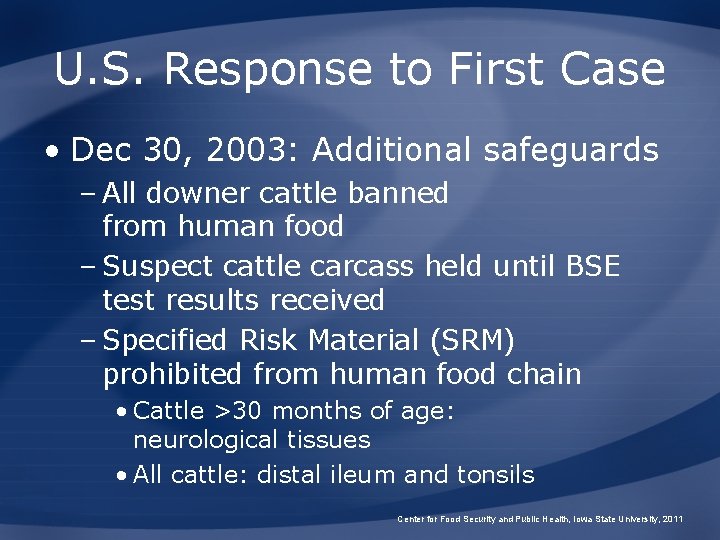 U. S. Response to First Case • Dec 30, 2003: Additional safeguards – All