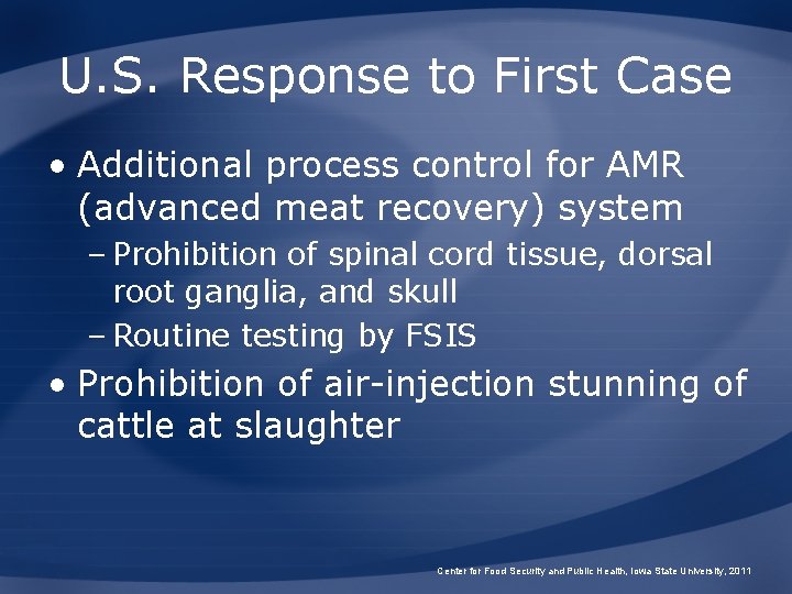 U. S. Response to First Case • Additional process control for AMR (advanced meat