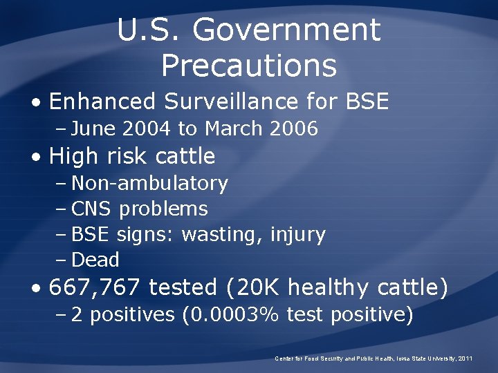 U. S. Government Precautions • Enhanced Surveillance for BSE – June 2004 to March