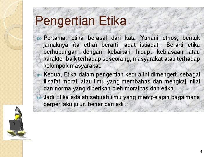 Pengertian Etika Pertama, etika berasal dari kata Yunani ethos, bentuk jamaknya (ta etha) berarti