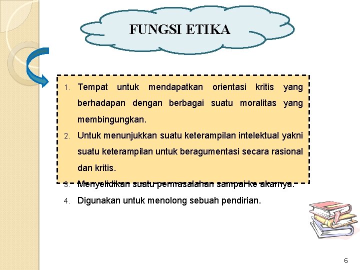 FUNGSI ETIKA 1. Tempat untuk mendapatkan orientasi kritis yang berhadapan dengan berbagai suatu moralitas