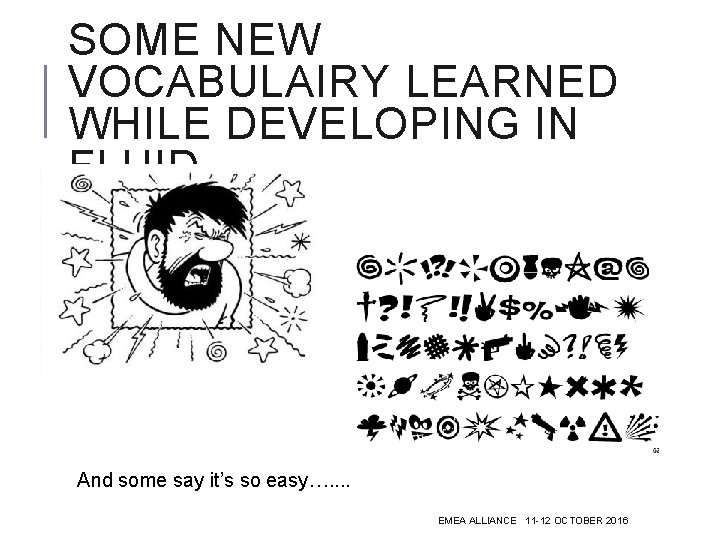 SOME NEW VOCABULAIRY LEARNED WHILE DEVELOPING IN FLUID And some say it’s so easy….