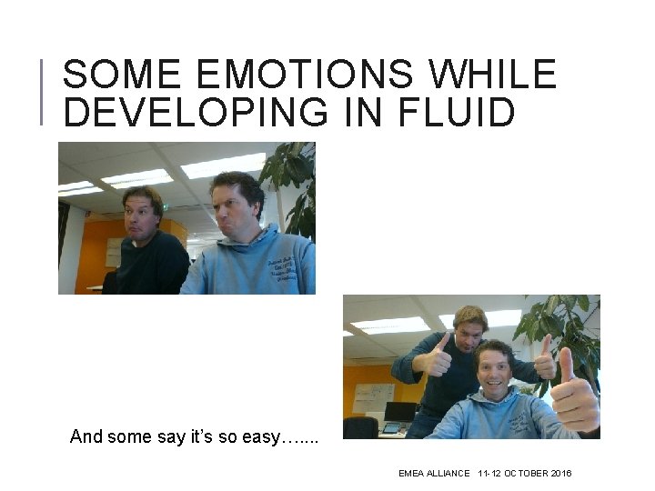 SOME EMOTIONS WHILE DEVELOPING IN FLUID And some say it’s so easy…. . EMEA