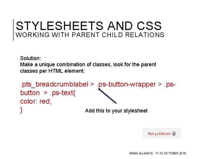 STYLESHEETS AND CSS WORKING WITH PARENT CHILD RELATIONS Solution: Make a unique combination of