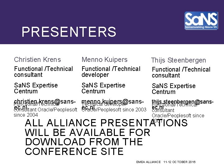 PRESENTERS Christien Krens Menno Kuipers Thijs Steenbergen Functional /Technical consultant Functional /Technical developer Functional