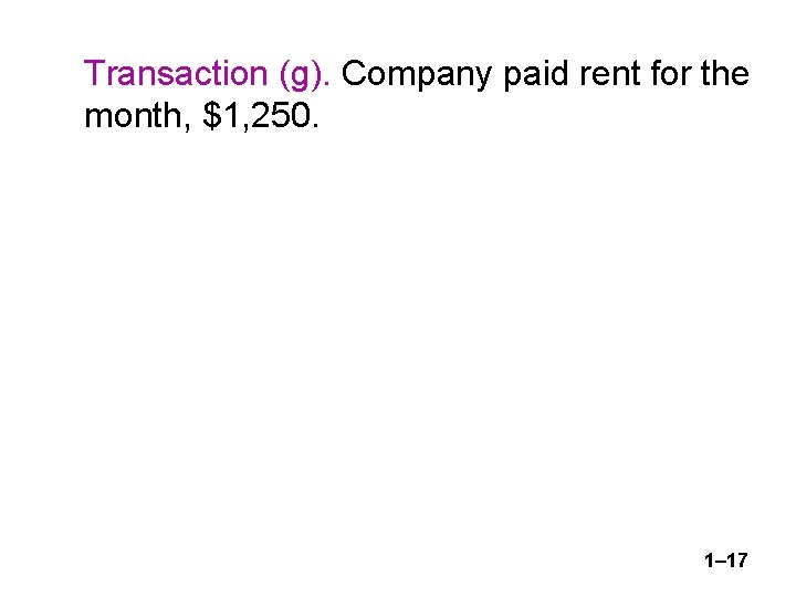 Transaction (g). Company paid rent for the month, $1, 250. 1– 17 