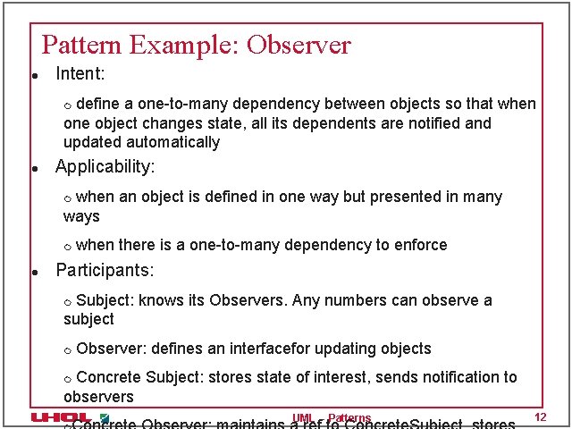 Pattern Example: Observer l Intent: define a one-to-many dependency between objects so that when