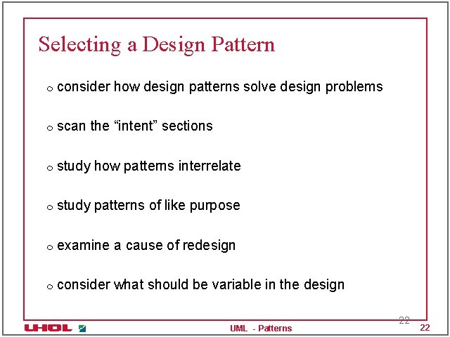 Selecting a Design Pattern m consider how design patterns solve design problems m scan