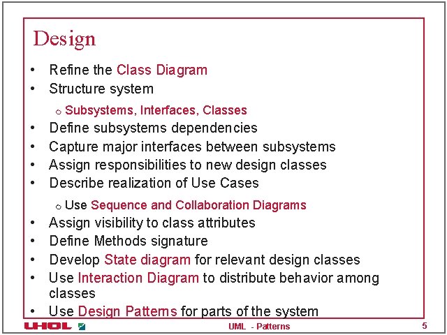 Design • Refine the Class Diagram • Structure system m • • Subsystems, Interfaces,