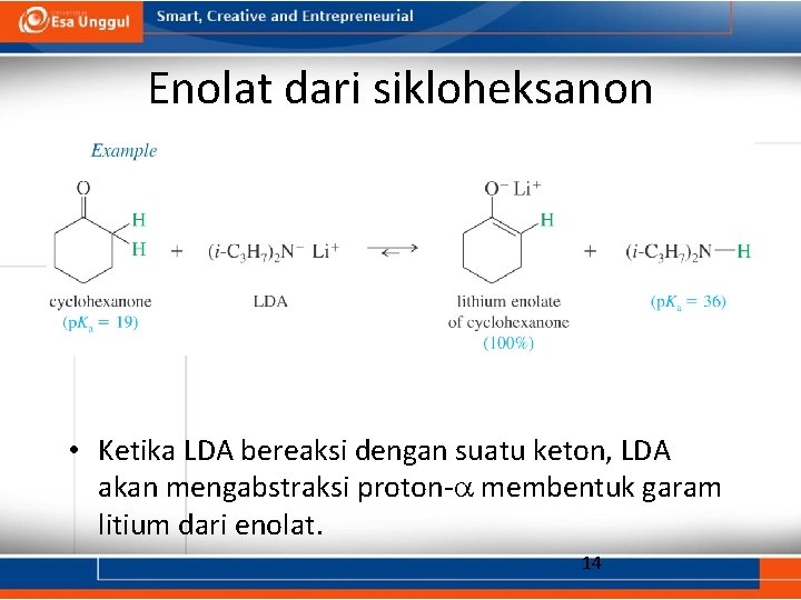 Enolat dari sikloheksanon • Ketika LDA bereaksi dengan suatu keton, LDA akan mengabstraksi proton-