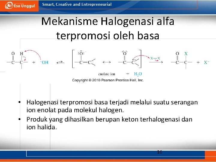 Mekanisme Halogenasi alfa terpromosi oleh basa • Halogenasi terpromosi basa terjadi melalui suatu serangan