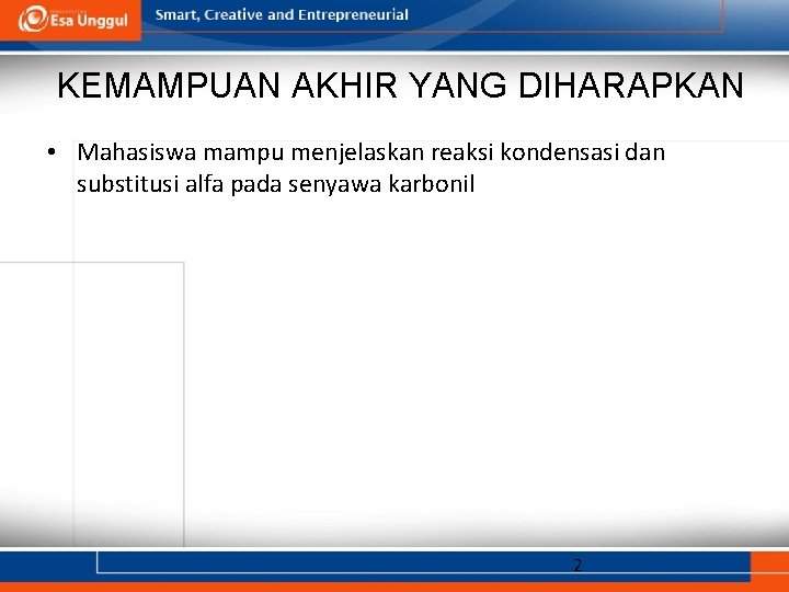 KEMAMPUAN AKHIR YANG DIHARAPKAN • Mahasiswa mampu menjelaskan reaksi kondensasi dan substitusi alfa pada