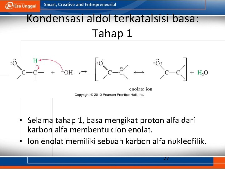 Kondensasi aldol terkatalsisi basa: Tahap 1 • Selama tahap 1, basa mengikat proton alfa