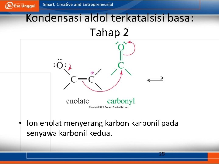 Kondensasi aldol terkatalsisi basa: Tahap 2 • Ion enolat menyerang karbonil pada senyawa karbonil