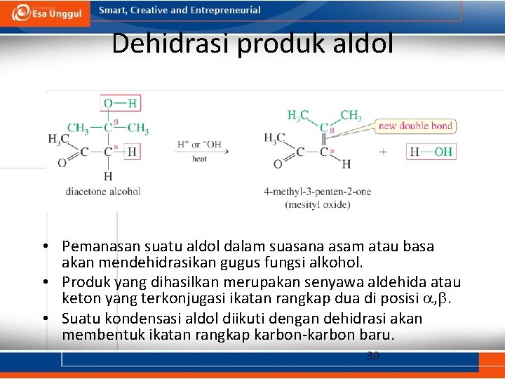 Dehidrasi produk aldol • Pemanasan suatu aldol dalam suasana asam atau basa akan mendehidrasikan