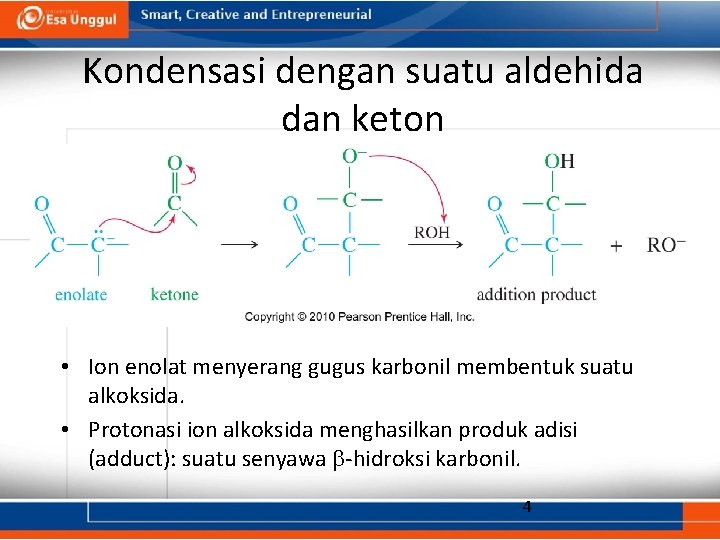 Kondensasi dengan suatu aldehida dan keton • Ion enolat menyerang gugus karbonil membentuk suatu