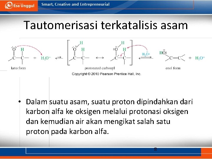 Tautomerisasi terkatalisis asam • Dalam suatu asam, suatu proton dipindahkan dari karbon alfa ke