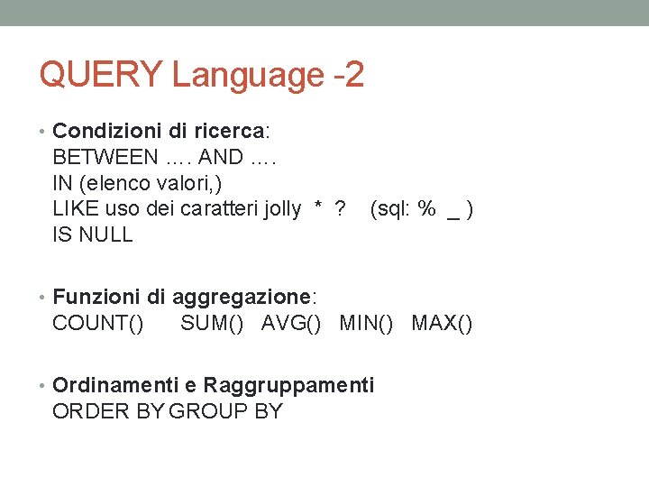 QUERY Language -2 • Condizioni di ricerca: BETWEEN …. AND …. IN (elenco valori,