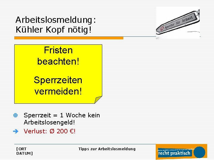 Arbeitslosmeldung: Kühler Kopf nötig! Fristen beachten! Sperrzeiten vermeiden! ¥ Sperrzeit = 1 Woche kein