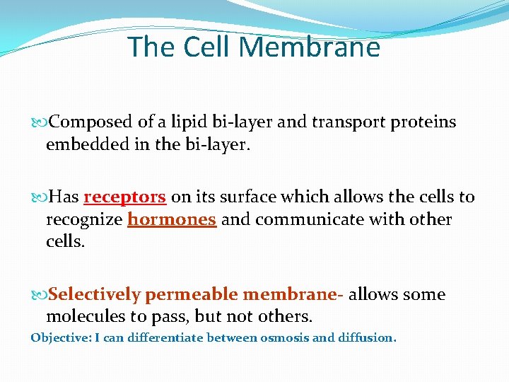 The Cell Membrane Composed of a lipid bi-layer and transport proteins embedded in the
