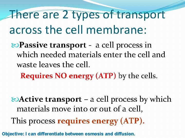 There are 2 types of transport across the cell membrane: Passive transport - a