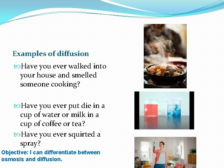 Examples of diffusion Have you ever walked into your house and smelled someone cooking?