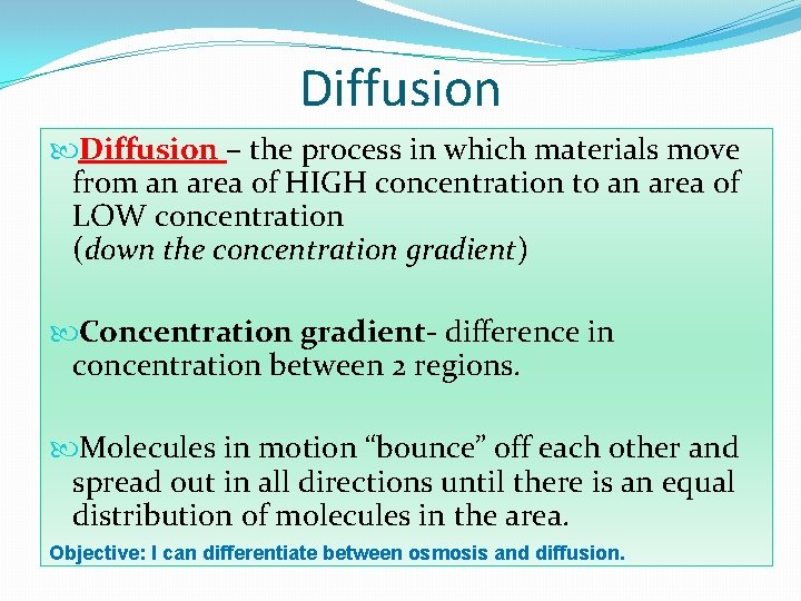 Diffusion – the process in which materials move from an area of HIGH concentration