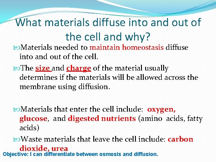 What materials diffuse into and out of the cell and why? Materials needed to