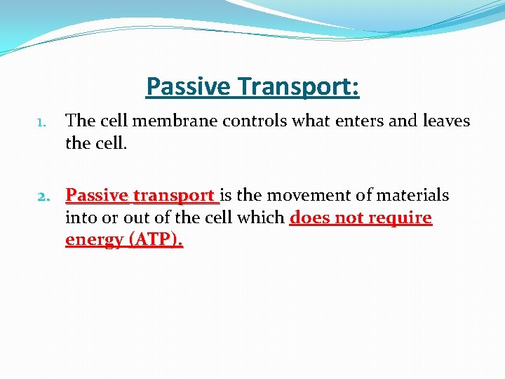 Passive Transport: 1. The cell membrane controls what enters and leaves the cell. 2.