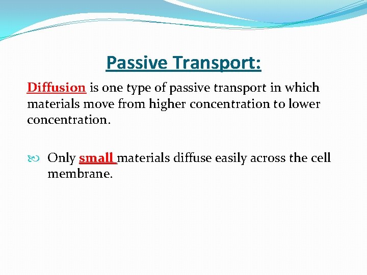 Passive Transport: Diffusion is one type of passive transport in which materials move from