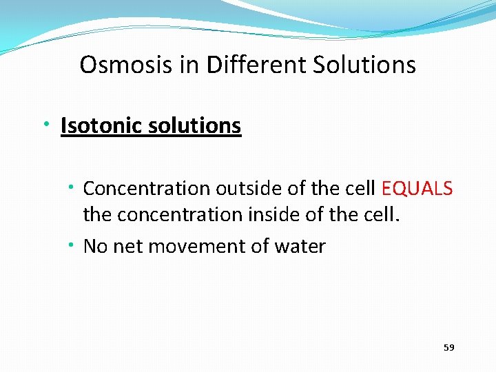 Osmosis in Different Solutions • Isotonic solutions • Concentration outside of the cell EQUALS