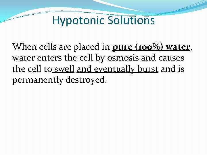 Hypotonic Solutions When cells are placed in pure (100%) water, water enters the cell