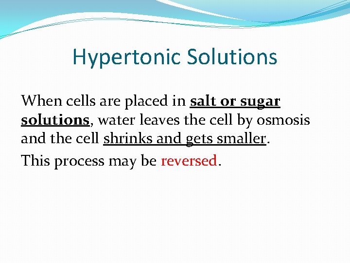 Hypertonic Solutions When cells are placed in salt or sugar solutions, water leaves the
