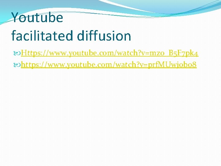Youtube facilitated diffusion Https: //www. youtube. com/watch? v=mzo_B 5 F 7 pk 4 https: