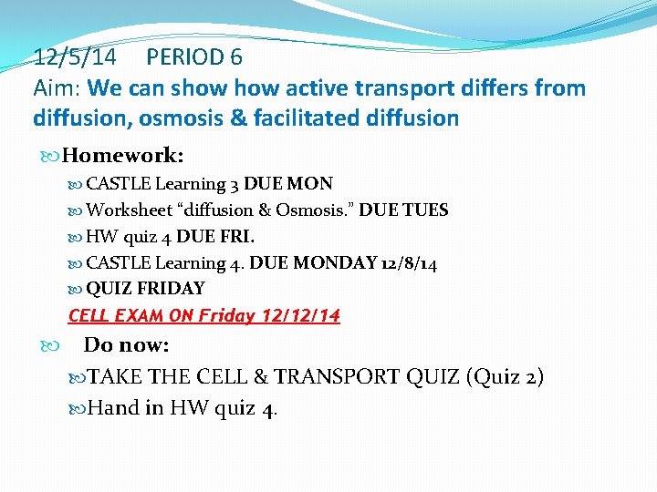 12/5/14 PERIOD 6 Aim: We can show active transport differs from diffusion, osmosis &