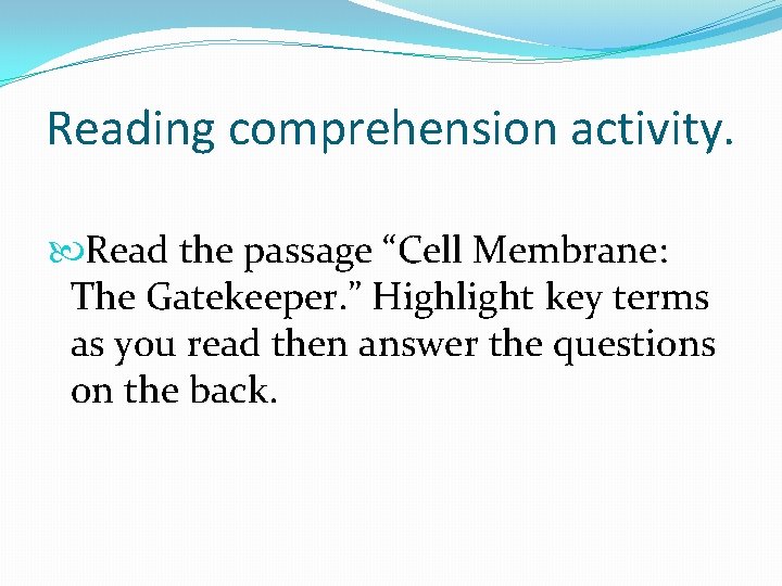 Reading comprehension activity. Read the passage “Cell Membrane: The Gatekeeper. ” Highlight key terms