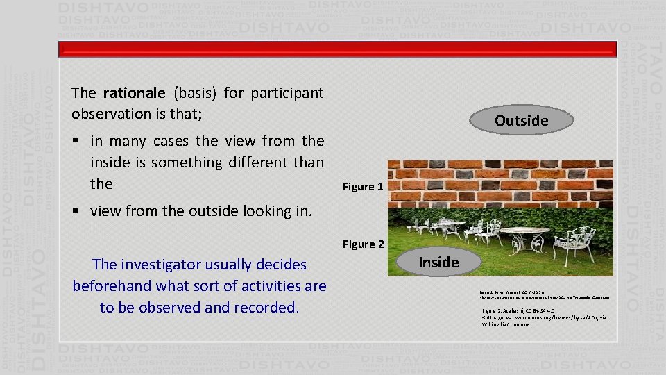 The rationale (basis) for participant observation is that; § in many cases the view