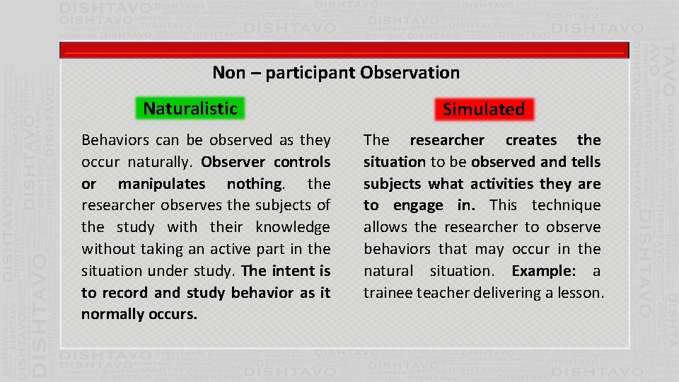 Non – participant Observation Naturalistic Behaviors can be observed as they occur naturally. Observer