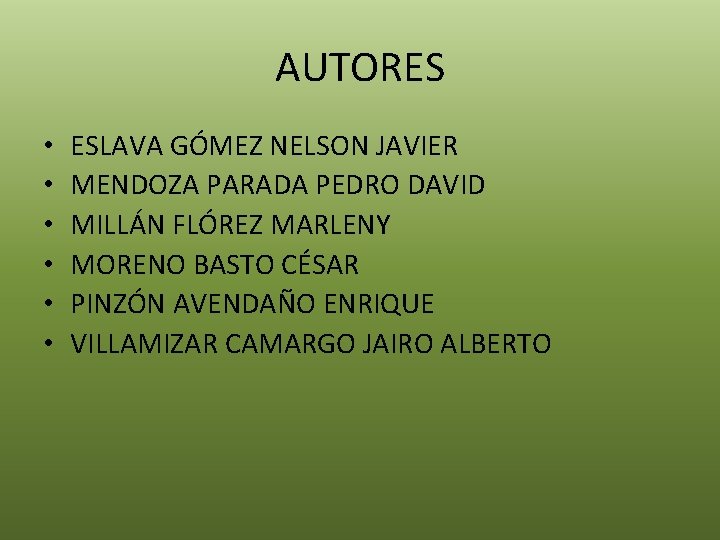 AUTORES • • • ESLAVA GÓMEZ NELSON JAVIER MENDOZA PARADA PEDRO DAVID MILLÁN FLÓREZ