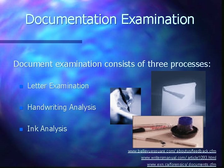 Documentation Examination Document examination consists of three processes: n Letter Examination n Handwriting Analysis