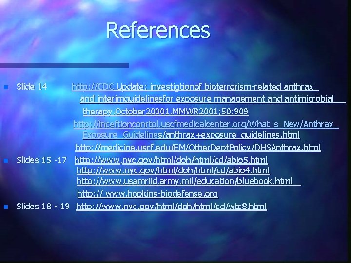 References n n n Slide 14 http: //CDC Update: investigtionof bioterrorism-related anthrax and interimguidelinesfor