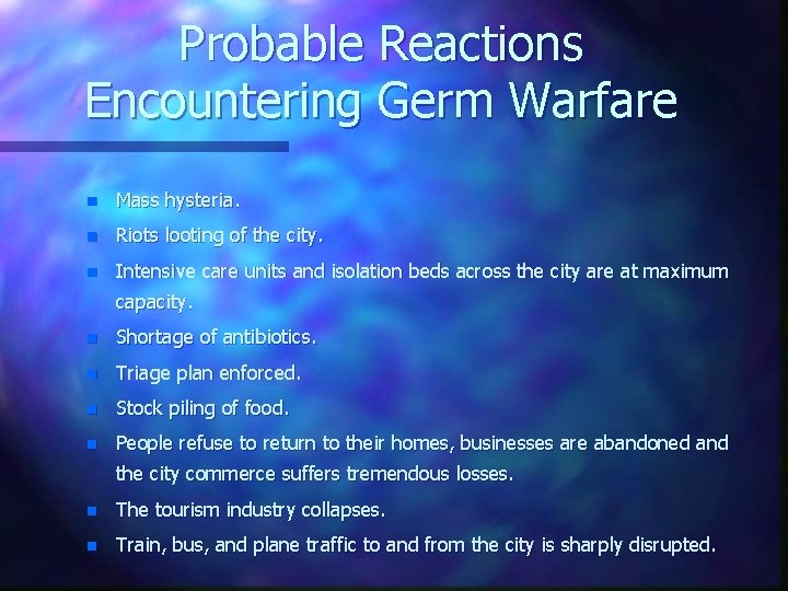 Probable Reactions Encountering Germ Warfare n Mass hysteria. n Riots looting of the city.