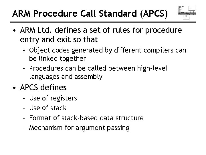 ARM Procedure Call Standard (APCS) • ARM Ltd. defines a set of rules for